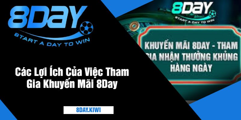 Các Lợi Ích Của Việc Tham Gia Khuyến Mãi 8Day