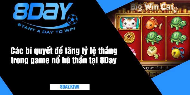 Các bí quyết để tăng tỷ lệ thắng trong game nổ hũ thần tại 8Day