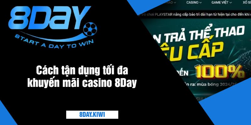 Cách tận dụng tối đa khuyến mãi casino 8Day