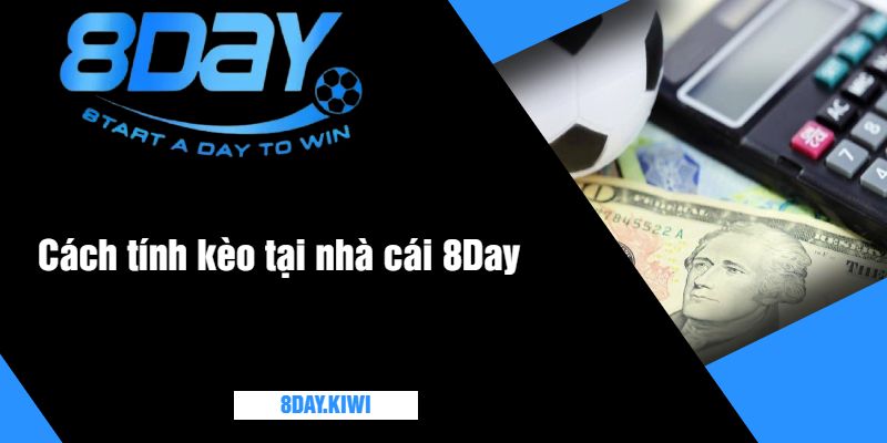 Cách tính kèo tại nhà cái 8Day