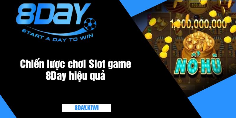 Chiến lược chơi Slot game 8Day hiệu quả