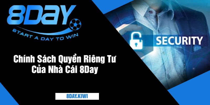 Chính Sách Quyền Riêng Tư Của Nhà Cái 8Day