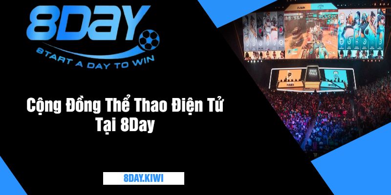 Cộng Đồng Thể Thao Điện Tử Tại 8Day