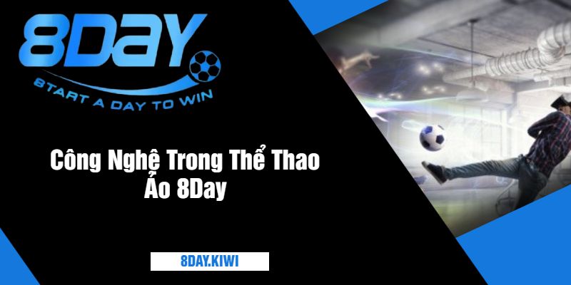 Công Nghệ Trong Thể Thao Ảo 8Day