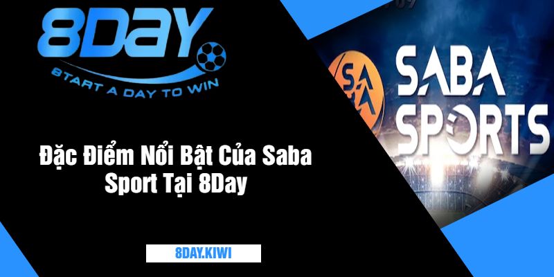 Đặc Điểm Nổi Bật Của Saba Sport Tại 8Day