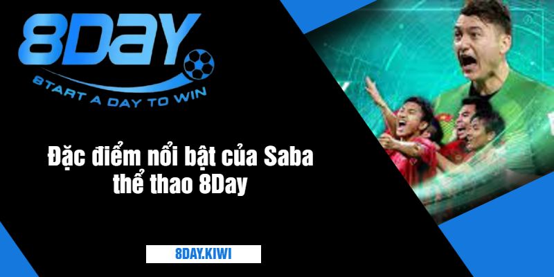 Đặc điểm nổi bật của Saba thể thao 8Day