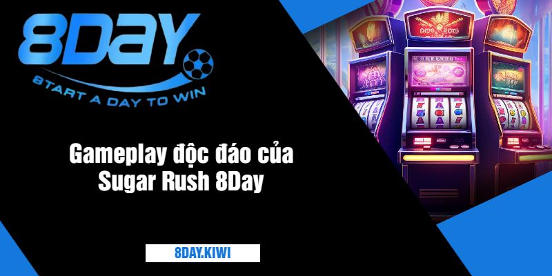 Gameplay độc đáo của Sugar Rush 8Day