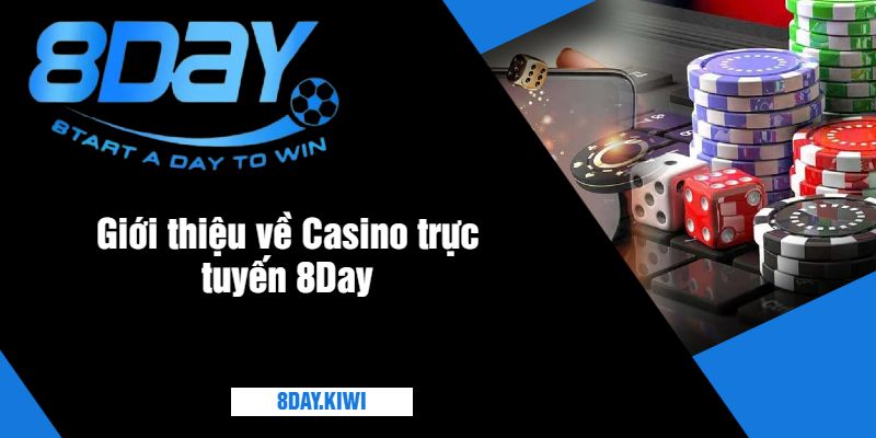 Giới thiệu về Casino trực tuyến 8Day