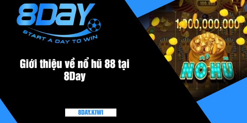 Giới thiệu về nổ hũ 88 tại 8Day