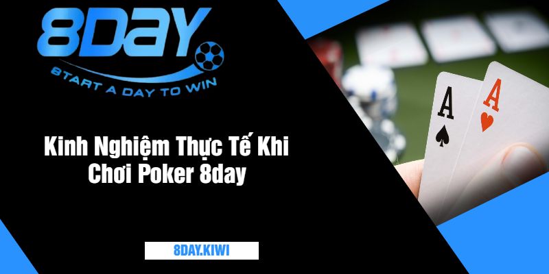 Kinh Nghiệm Thực Tế Khi Chơi Poker 8day