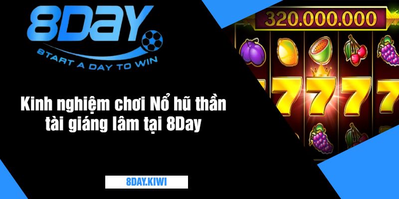 Kinh nghiệm chơi Nổ hũ thần tài giáng lâm tại 8Day