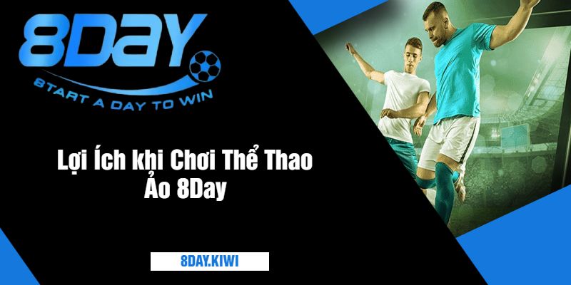 Lợi Ích khi Chơi Thể Thao Ảo 8Day