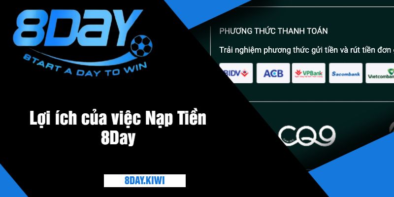 Lợi ích của việc Nạp Tiền 8Day