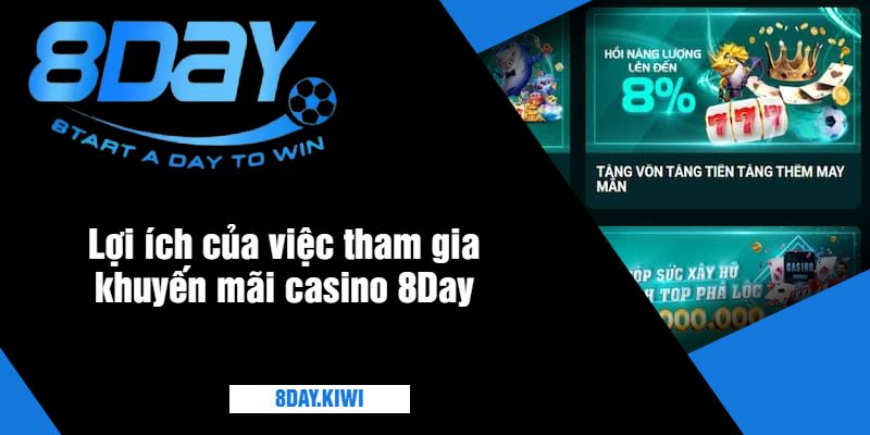 Lợi ích của việc tham gia khuyến mãi casino 8Day