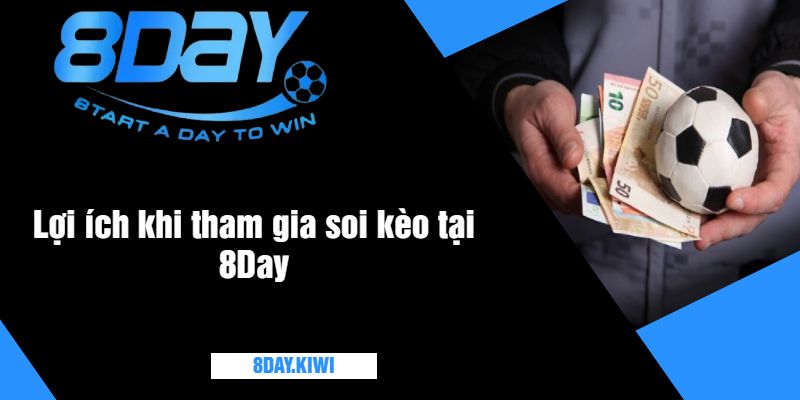 Lợi ích khi tham gia soi kèo tại 8Day