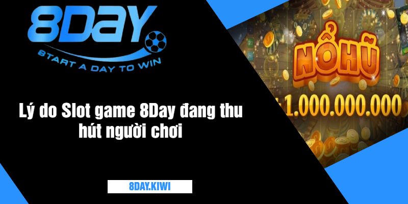 Lý do Slot game 8Day đang thu hút người chơi