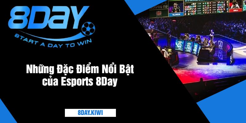 Những Đặc Điểm Nổi Bật của Esports 8Day