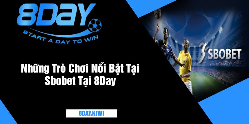 Những Trò Chơi Nổi Bật Tại Sbobet Tại 8Day