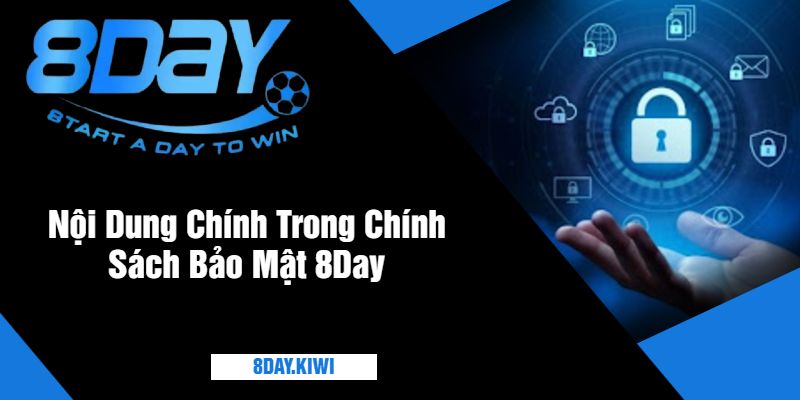 Nội Dung Chính Trong Chính Sách Bảo Mật 8Day