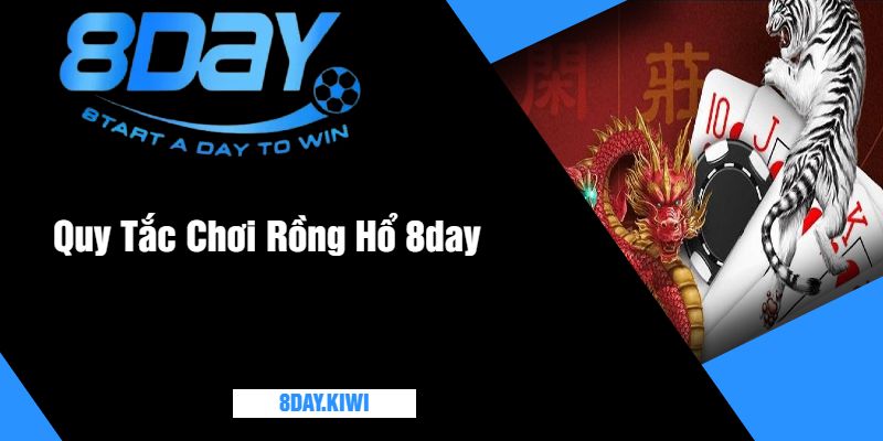 Quy Tắc Chơi Rồng Hổ 8day