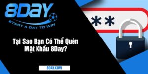 Tại Sao Bạn Có Thể Quên Mật Khẩu 8Day?