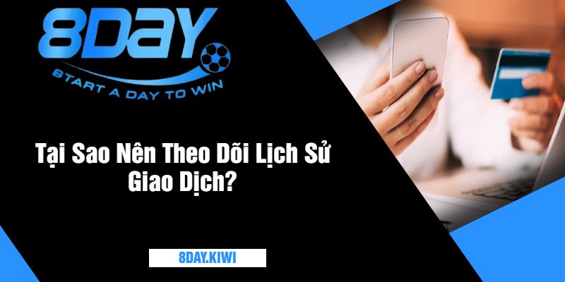 Tại Sao Nên Theo Dõi Lịch Sử Giao Dịch?