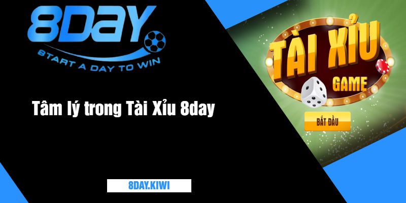 Tâm lý trong Tài Xỉu 8day