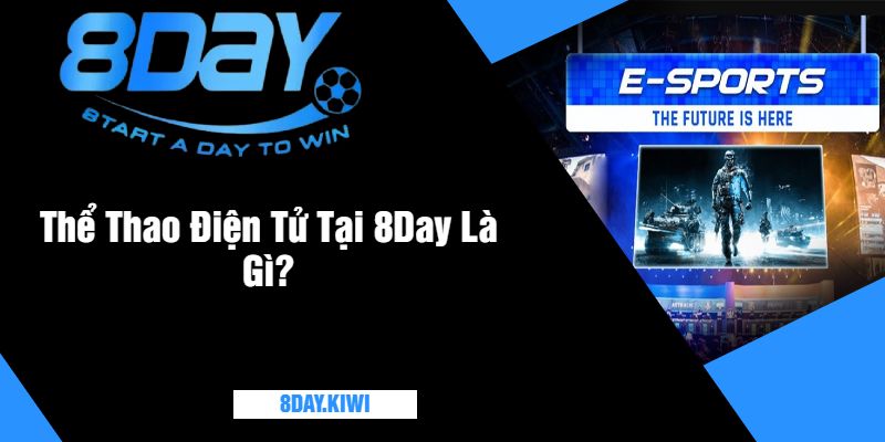 Thể Thao Điện Tử Tại 8Day Là Gì?