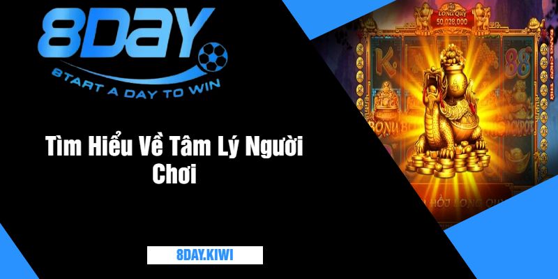 Tìm Hiểu Về Tâm Lý Người Chơi