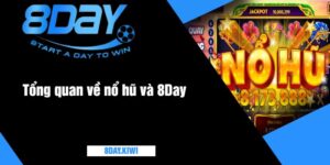 Tổng quan về nổ hũ và 8Day
