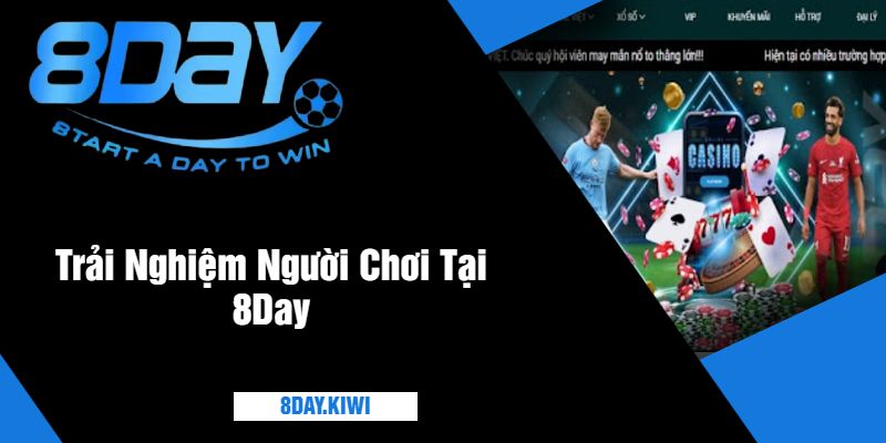 Trải Nghiệm Người Chơi Tại 8Day