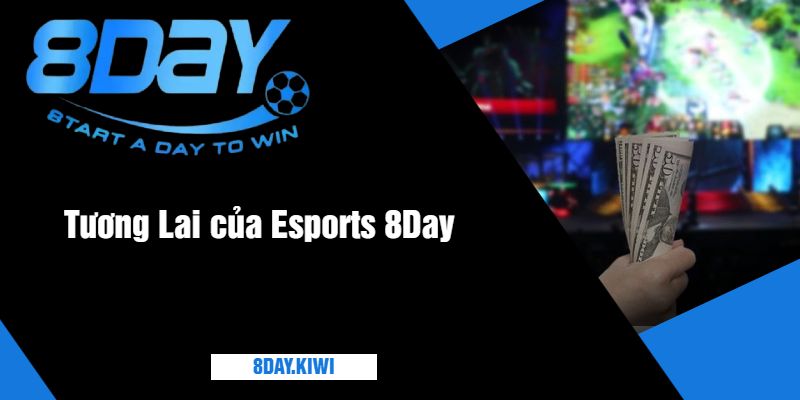 Tương Lai của Esports 8Day