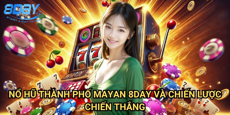Nổ Hũ Thành Phố Mayan 8day: Khám Phá Kho Báu Cổ Đại Với Phần Thưởng Khổng Lồ 3 Nổ Hũ Thành Phố Mayan 8day Và Chiến Lược Chiến Thắng