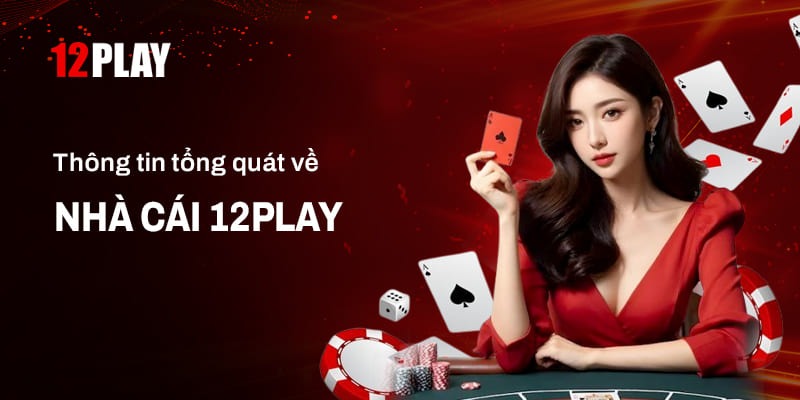 12Play - Đánh Giá Chi Tiết Nhà Cái Uy Tín Hàng Đầu Châu Á 1 Giới Thiệu Tổng Quan Về Nhà Cái 12Play